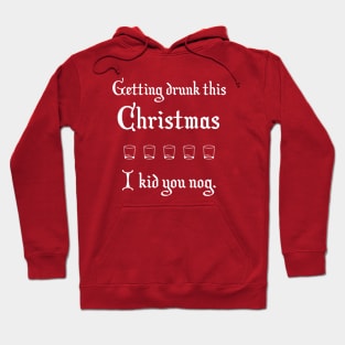 Getting Drunk This Christmas I Kid You Nog Eggnog Hoodie